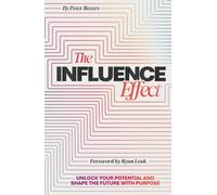 The Influence Effect: Unlock Your Potential and Shape the Future with Purpose