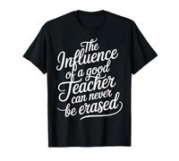 The Influence of A Good Teacher Can Never Be Erased - T-Shirt