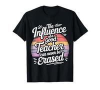 The Influence of A Good Teacher Can Never Be Erased T-Shirt