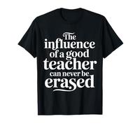 The Influence of A Good Teacher Can Never Be Erased - T-Shirt