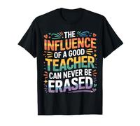 The Influence of A Good Teacher Can Never Be Erased - T-Shirt