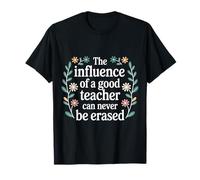 The Influence of A Good Teacher Can Never Be Erased - T-Shirt