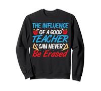 The Influence of A Good Teacher Funny School Teachers Sweatshirt