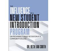 THE INFLUENCE OF A NEW STUDENT INTRODUCTION PROGRAM: ON FRESHMAN STUDENT RETENTION AT A COMMUNITY COLLEGE