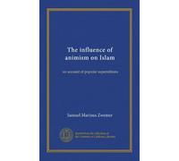 The influence of animism on Islam: an account of popular superstitions