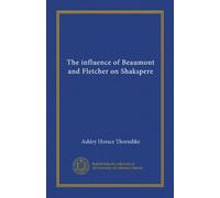 The influence of Beaumont and Fletcher on Shakspere