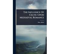 The Influence Of Celtic Upon Mediaeval Romance