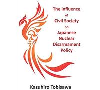 The Influence Of Civil Society On Japanese Nuclear Disarmament Policy