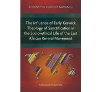 The Influence of Early Keswick Theology of Sanctification in the Socio-ethical Life of the East African Revival Movement: A Missional Perspective