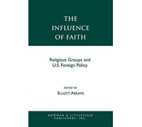 The Influence of Faith: Religious Groups And U.S. Foreign Policy