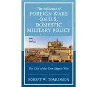 The Influence of Foreign Wars on U.S. Domestic Military Policy by Robert W. Tomlinson Robert W. Tomlinson (Auteur)