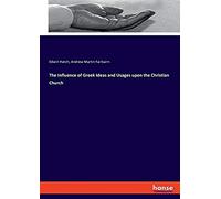 The Influence Of Greek Ideas And Usages Upon The Christian Church