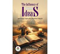 The Influence of Greek Ideas and Usages Upon the Christian Church