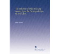 The Influence of Industrial Engineering Upon the Earnings of Capital and Labor