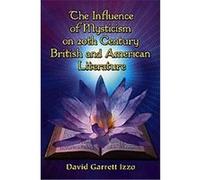 The Influence of Mysticism on 20th Century British and American Literature David Garrett Izzo (Auteur)