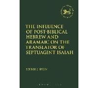 The Influence Of Post-Biblical Hebrew And Aramaic On The Translator Of Septuagint Isaiah