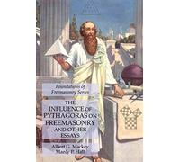 The Influence Of Pythagoras On Freemasonry And Other Essays