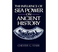 The Influence of Sea Power on Ancient History by Chester G. Starr [Paperback]