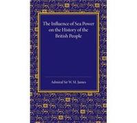 The Influence of Sea Power on the History of the British People by W. M. James W. M. James (Auteur)