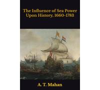 The Influence of Sea Power Upon History, 1660-1783