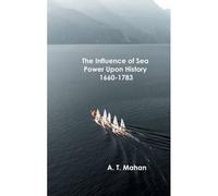 The Influence Of Sea Power Upon History, 1660-1783