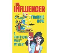 The Influencer: In Which Professor Molly Learns There Is, In Fact, Such A Thing As Bad Publicity (Professor Molly Mysteries)