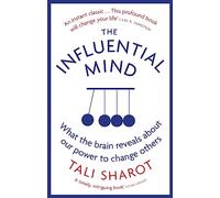 Tali Sharot – The Influential Mind – What the Brain Reveals About Our Power to Change Others