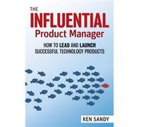 The Influential Product Manager by Ken Sandy Ken Sandy (Auteur)