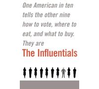 The Influentials: One American in Ten Tells the Other Nine How to Vote, Where to Eat, and What to Buy