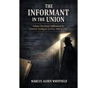 The Informant in the Union: Labour Movement Infiltration by Domestic Intelligence Services from 1900 to 1980