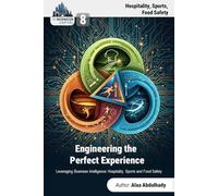 The Information Capital: Engineering the Perfect Experience: How Leaders Leverage Business Intelligence to Create Unbeatable Customer and Operational Advantage in Hospitality, Sports and Food Safety