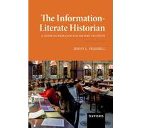 The Information-literate Historian: A Guide to Research for History Students