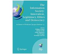 The Information Society: Innovation, Legitimacy, Ethics And Democracy In Honor Of Professor Jacques Berleur S.J.