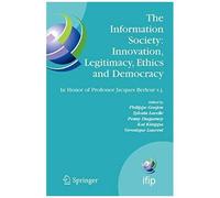 The Information Society: Innovation, Legitimacy, Ethics And Democracy In Honor Of Professor Jacques Berleur S.J.