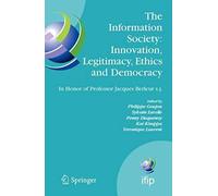 The Information Society: Innovation, Legitimacy, Ethics And Democracy In Honor Of Professor Jacques Berleur S.J.