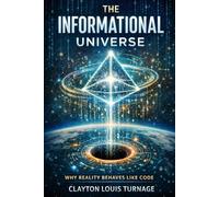 The Informational Universe: Why Reality Behaves Like Code
