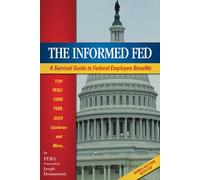 The Informed Fed: A Survival Guide to Federal Employee Benefits