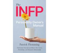 The INFP Personality Owner's Manual: Understand Yourself and Master Your Career, Friendships, and Romantic Relationships