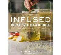 Kurt Maitland – Manuel de cocktails infusés – Guide infusions et spiritueux maison
