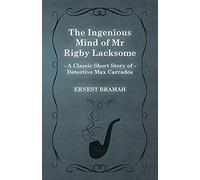 The Ingenious Mind Of Mr Rigby Lacksome (A Classic Short Story Of Detective Max Carrados)