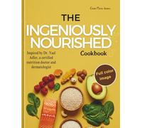 THE INGENIOUSLY NOURISHED COOKBOOK: Inspired by Dr. Yael Adler, a certified nutrition doctor and dermatologist | Recipes and Nutrition That Work With Your Body, Not Against It
