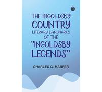 The Ingoldsby Country: Literary Landmarks of the "Ingoldsby Legends"