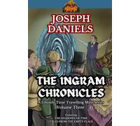 The Ingram Chronicles Volume Three: A Ghostly, Time Travelling, Mini Series