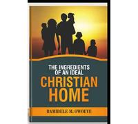THE INGREDIENTS OF AN IDEAL CHRISTIAN HOME