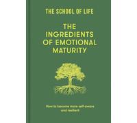 The Ingredients of Emotional Maturity: How to Become More Self-aware and Resilient