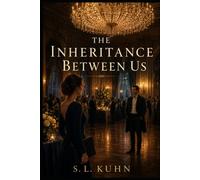 The Inheritance Between Us: A Novel of Family Legacy, Rivalry, and Unexpected Love