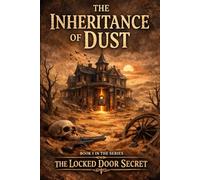 The Inheritance of Dust - Book 1 of the Locked Door Secret Series: In a Town Built on Silence, One Letter Awakens a Deadly Past - A Dark Small-Town Psychological Thriller
