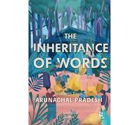 The Inheritance of Words: Writings from Arunachal Pradesh