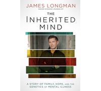 The Inherited Mind: A Story of Family, Hope, and the Genetics of Mental Illness
