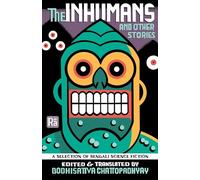 The Inhumans and Other Stories: A Selection of Bengali Science Fiction